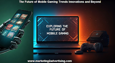 The Future of Mobile Gaming Trends Innovations and Beyond