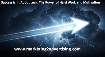 Success Isn’t About Luck: The Power of Hard Work and Motivation